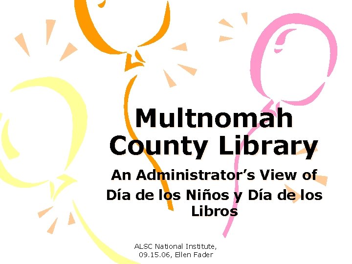 Multnomah County Library An Administrator’s View of Día de los Niños y Día de
