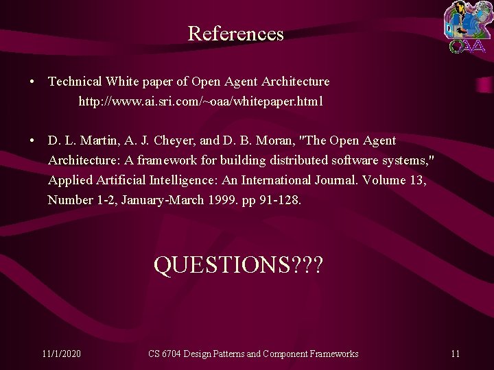 References • Technical White paper of Open Agent Architecture http: //www. ai. sri. com/~oaa/whitepaper.