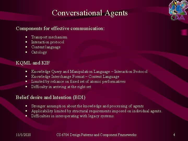 Conversational Agents Components for effective communication: § § Transport mechanism Interaction protocol Content language