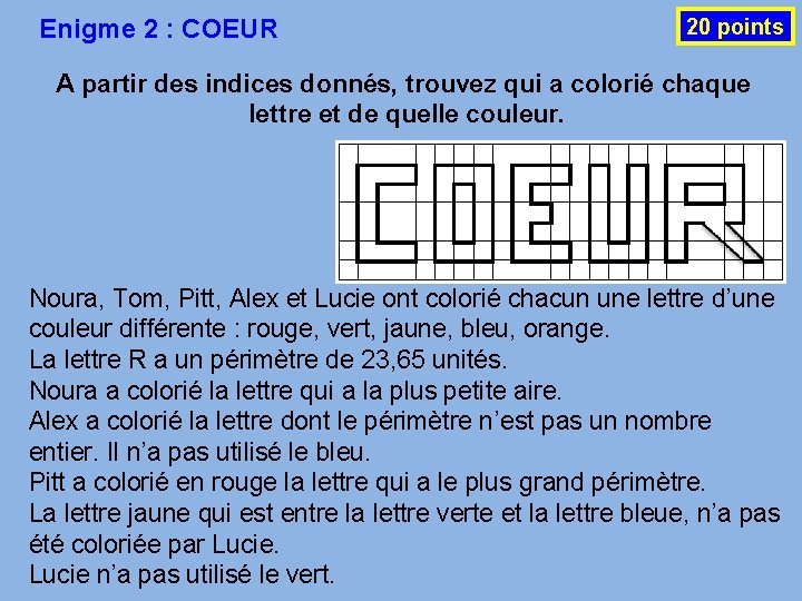 Enigme 2 : COEUR 20 points A partir des indices donnés, trouvez qui a