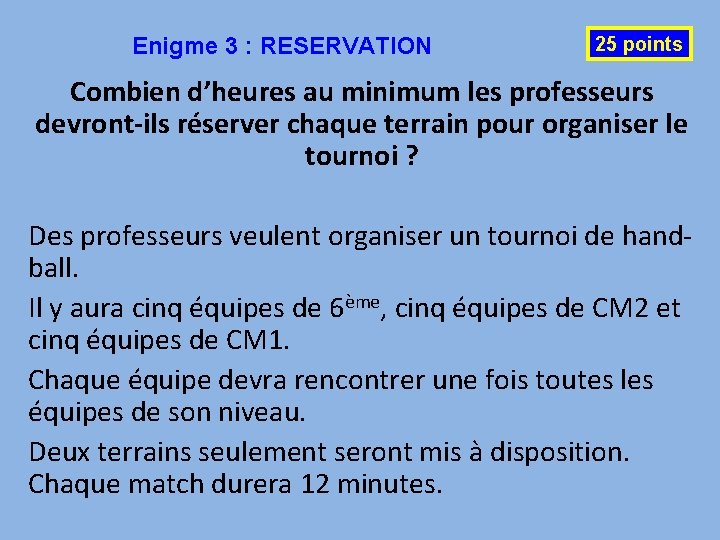 Enigme 3 : RESERVATION 25 points Combien d’heures au minimum les professeurs devront-ils réserver