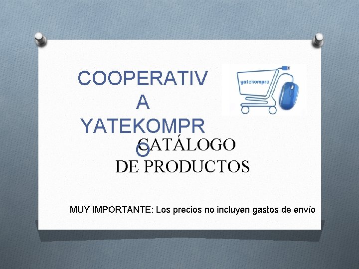 COOPERATIV A YATEKOMPR CATÁLOGO O DE PRODUCTOS MUY IMPORTANTE: Los precios no incluyen gastos