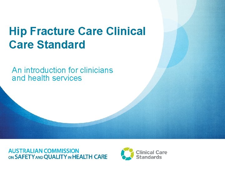 Hip Fracture Care Clinical Care Standard An introduction for clinicians and health services 
