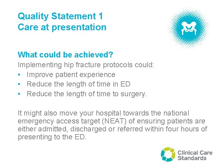 Quality Statement 1 Care at presentation What could be achieved? Implementing hip fracture protocols