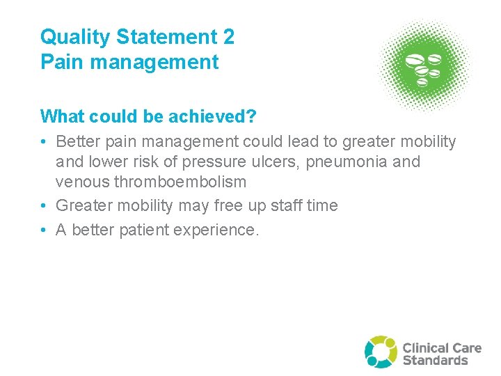 Quality Statement 2 Pain management What could be achieved? • Better pain management could