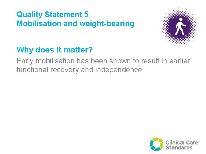 Quality Statement 5 Mobilisation and weight-bearing Why does it matter? Early mobilisation has been