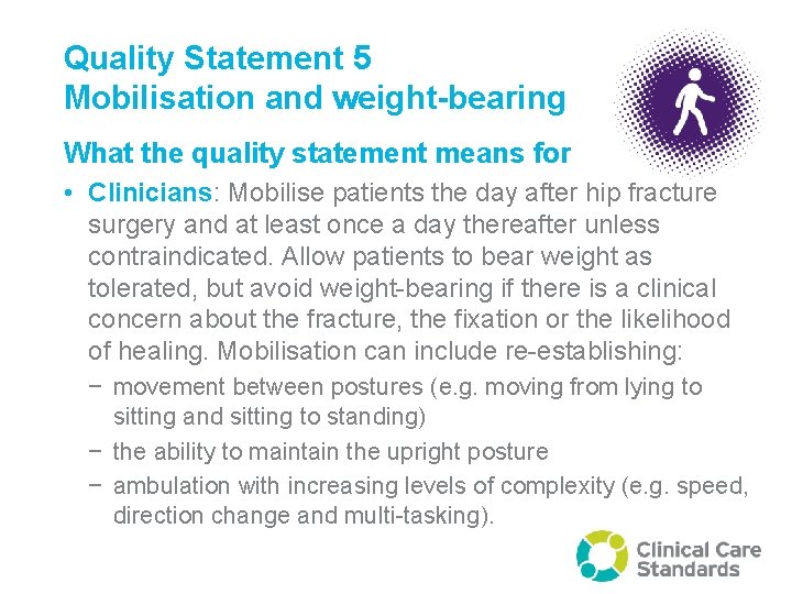 Quality Statement 5 Mobilisation and weight-bearing What the quality statement means for • Clinicians: