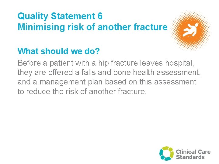 Quality Statement 6 Minimising risk of another fracture What should we do? Before a