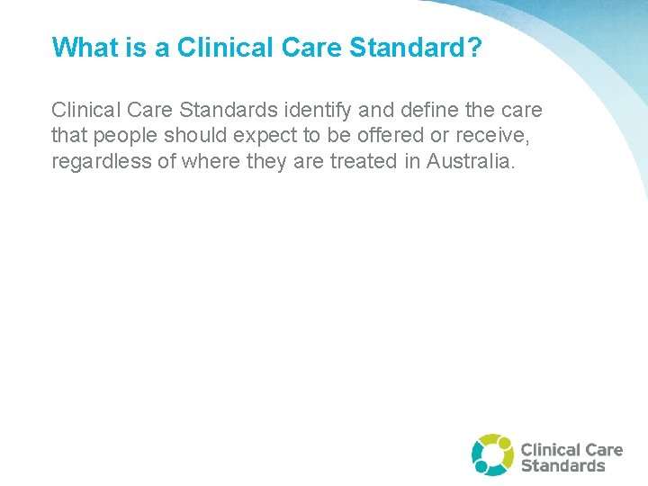 What is a Clinical Care Standard? Clinical Care Standards identify and define the care