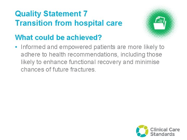 Quality Statement 7 Transition from hospital care What could be achieved? • Informed and