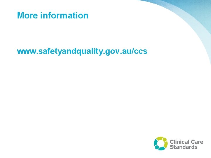 More information www. safetyandquality. gov. au/ccs 