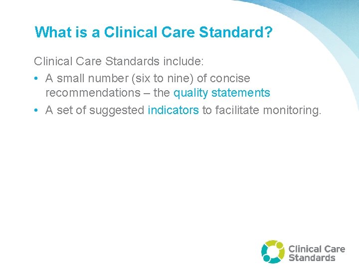 What is a Clinical Care Standard? Clinical Care Standards include: • A small number