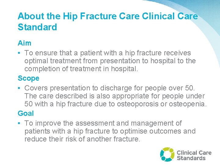 About the Hip Fracture Care Clinical Care Standard Aim • To ensure that a