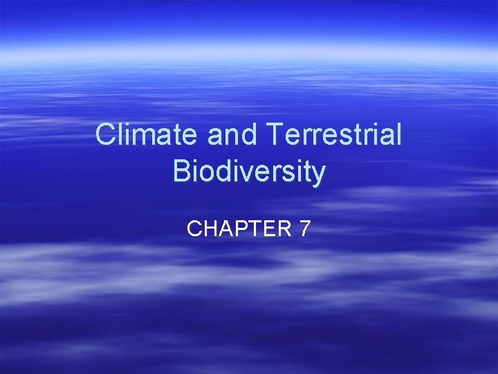 Climate and Terrestrial Biodiversity CHAPTER 7 