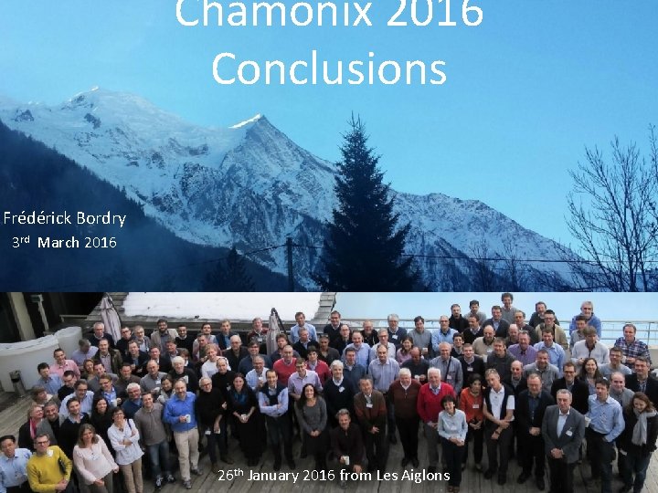 Chamonix 2016 Conclusions Frédérick Bordry 3 rd March 2016 26 th January 2016 from