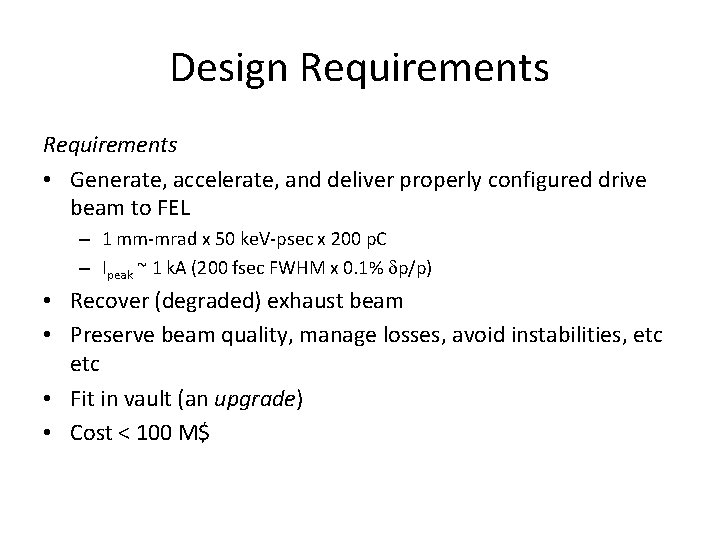 Design Requirements • Generate, accelerate, and deliver properly configured drive beam to FEL –