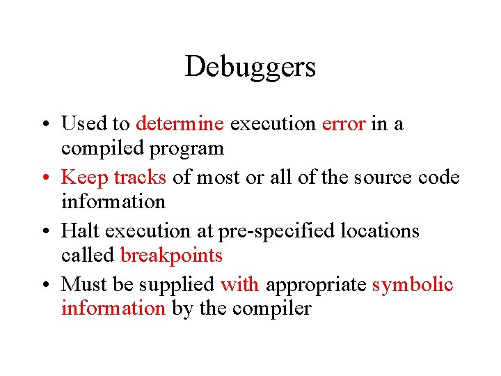 Debuggers • Used to determine execution error in a compiled program • Keep tracks