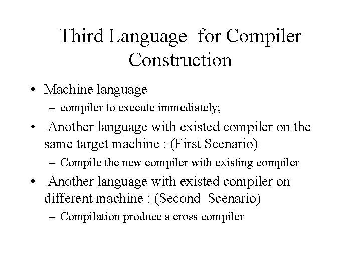 Third Language for Compiler Construction • Machine language – compiler to execute immediately; •