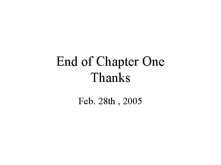 End of Chapter One Thanks Feb. 28 th , 2005 