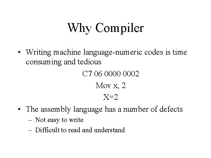 Why Compiler • Writing machine language-numeric codes is time consuming and tedious C 7