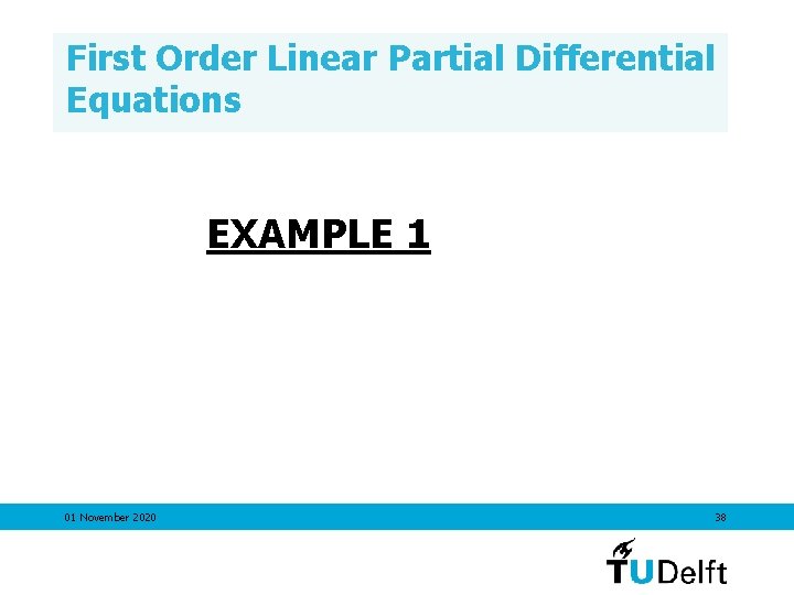 First Order Linear Partial Differential Equations EXAMPLE 1 01 November 2020 38 