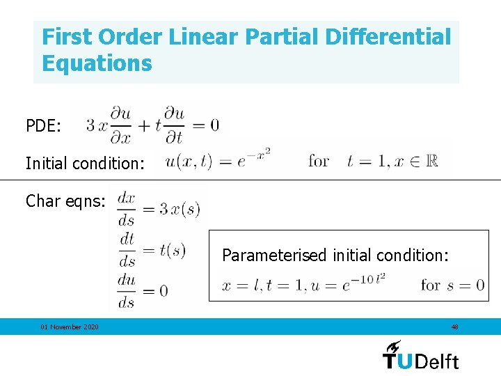 First Order Linear Partial Differential Equations PDE: Initial condition: Char eqns: Parameterised initial condition: