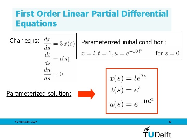 First Order Linear Partial Differential Equations Char eqns: Parameterized initial condition: Parameterized solution: 01