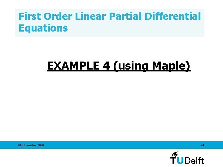 First Order Linear Partial Differential Equations EXAMPLE 4 (using Maple) 01 November 2020 74