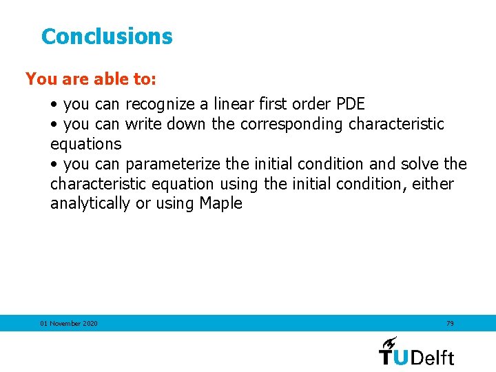 Conclusions You are able to: • you can recognize a linear first order PDE
