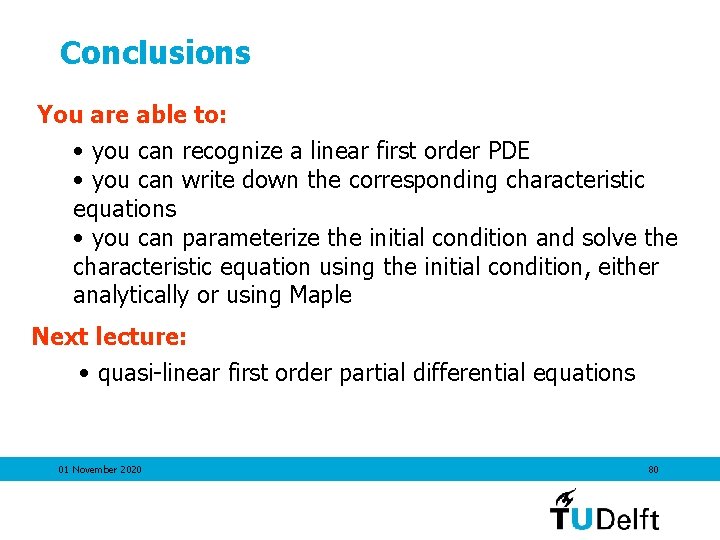 Conclusions You are able to: • you can recognize a linear first order PDE