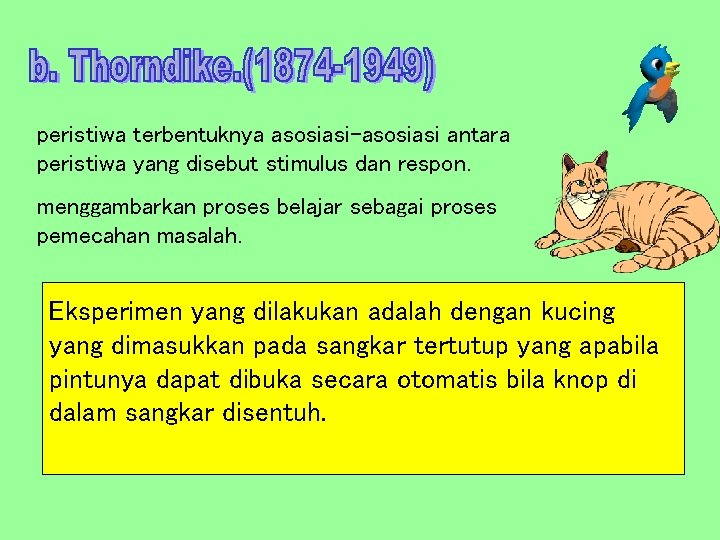 peristiwa terbentuknya asosiasi-asosiasi antara peristiwa yang disebut stimulus dan respon. menggambarkan proses belajar sebagai