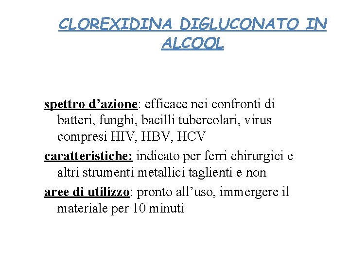 CLOREXIDINA DIGLUCONATO IN ALCOOL spettro d’azione: efficace nei confronti di batteri, funghi, bacilli tubercolari,