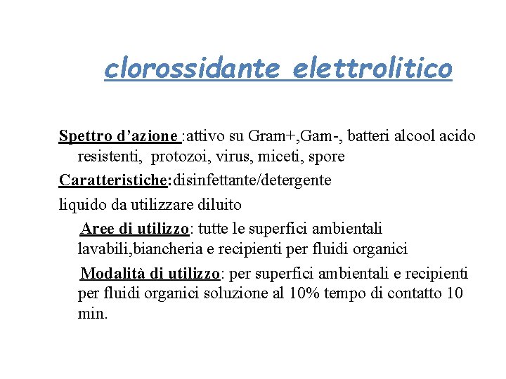 clorossidante elettrolitico Spettro d’azione : attivo su Gram+, Gam-, batteri alcool acido resistenti, protozoi,