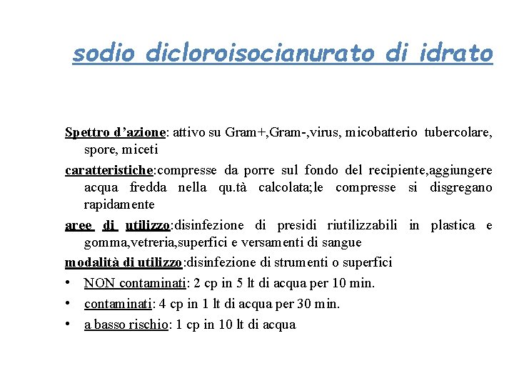 sodio dicloroisocianurato di idrato Spettro d’azione: attivo su Gram+, Gram-, virus, micobatterio tubercolare, spore,