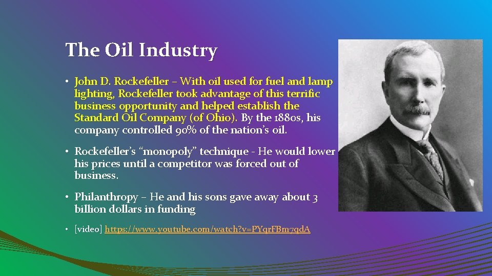 The Oil Industry • John D. Rockefeller – With oil used for fuel and