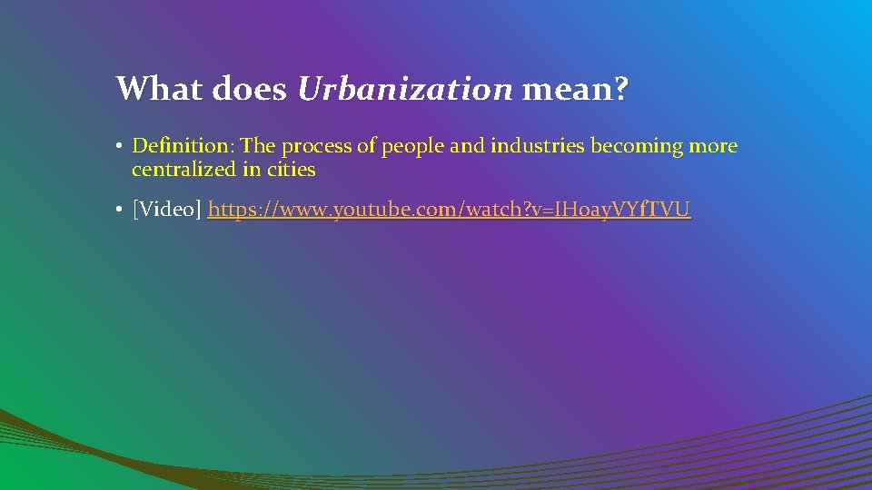 What does Urbanization mean? • Definition: The process of people and industries becoming more