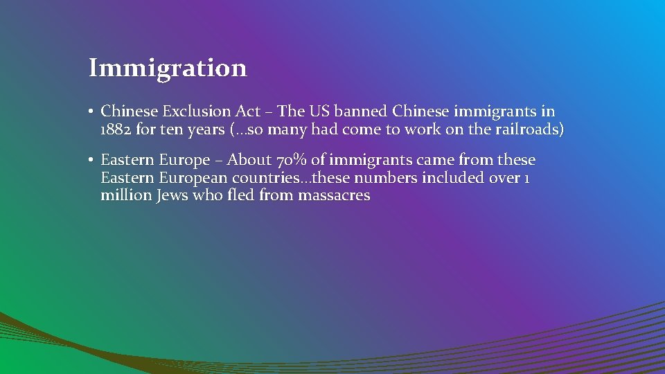 Immigration • Chinese Exclusion Act – The US banned Chinese immigrants in 1882 for