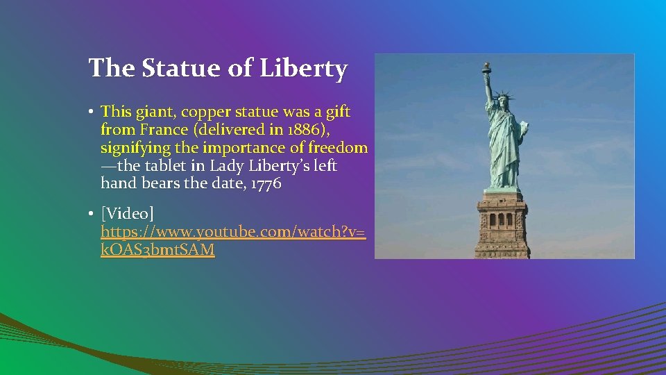 The Statue of Liberty • This giant, copper statue was a gift from France