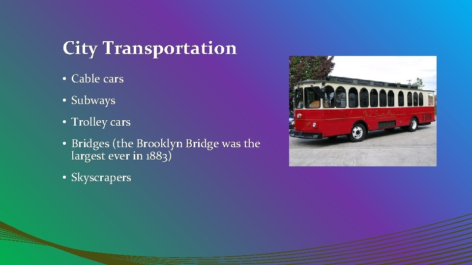 City Transportation • Cable cars • Subways • Trolley cars • Bridges (the Brooklyn