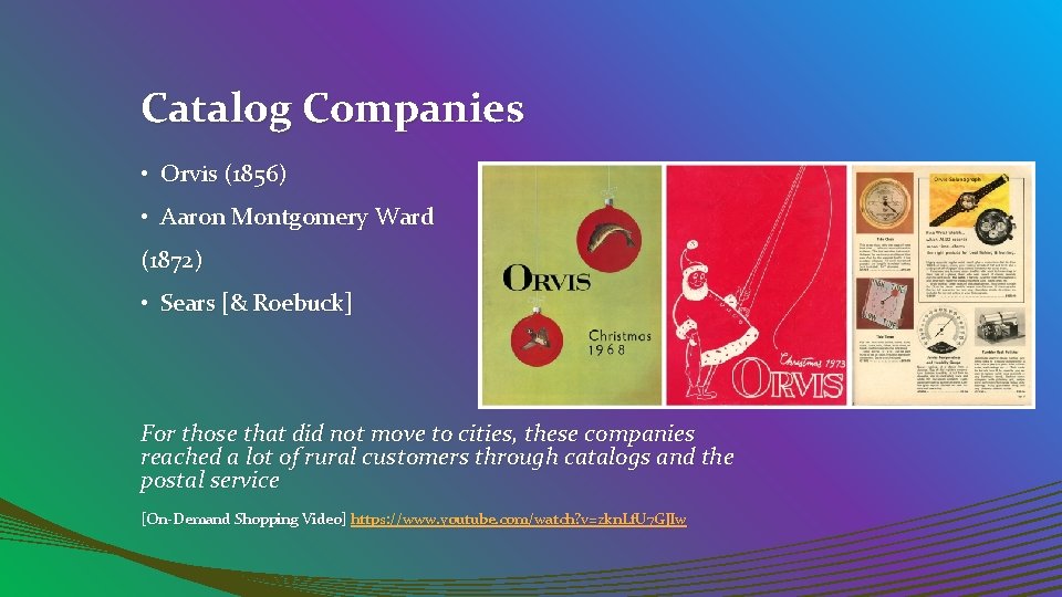 Catalog Companies • Orvis (1856) • Aaron Montgomery Ward (1872) • Sears [& Roebuck]