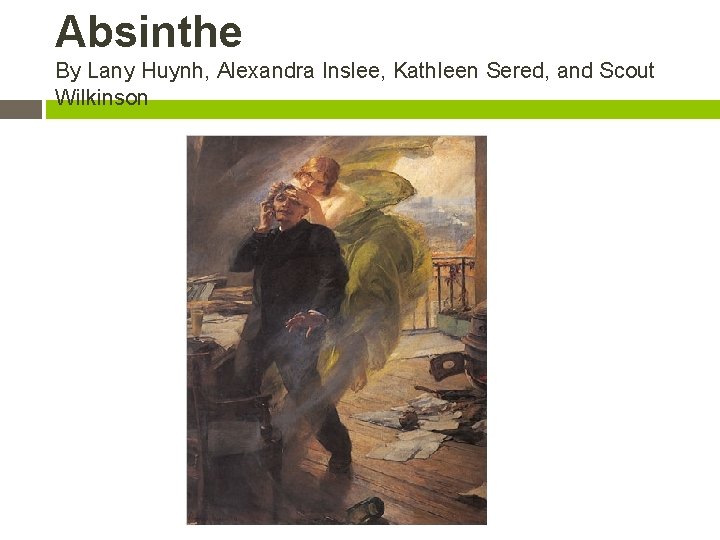 Absinthe By Lany Huynh, Alexandra Inslee, Kathleen Sered, and Scout Wilkinson 