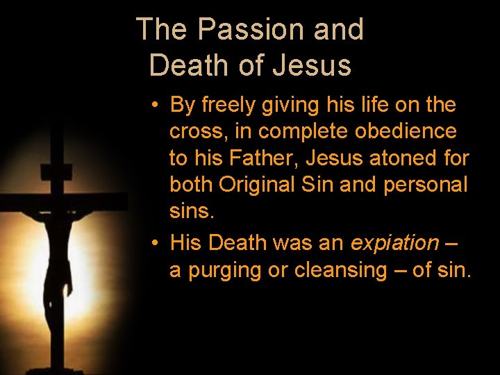 The Passion and Death of Jesus • By freely giving his life on the