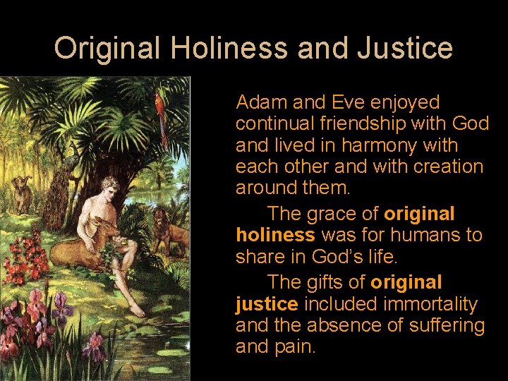 Original Holiness and Justice Adam and Eve enjoyed continual friendship with God and lived
