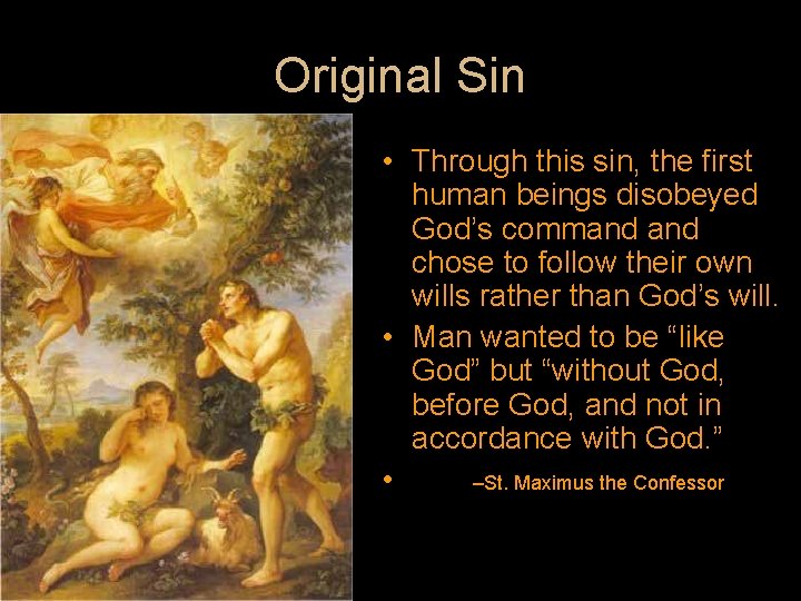 Original Sin • Through this sin, the first human beings disobeyed God’s command chose