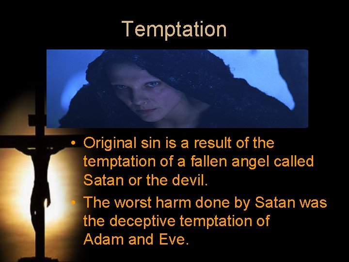 Temptation • Original sin is a result of the temptation of a fallen angel