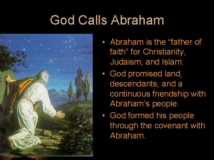 God Calls Abraham • Abraham is the “father of faith” for Christianity, Judaism, and