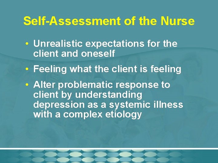 Self-Assessment of the Nurse • Unrealistic expectations for the client and oneself • Feeling