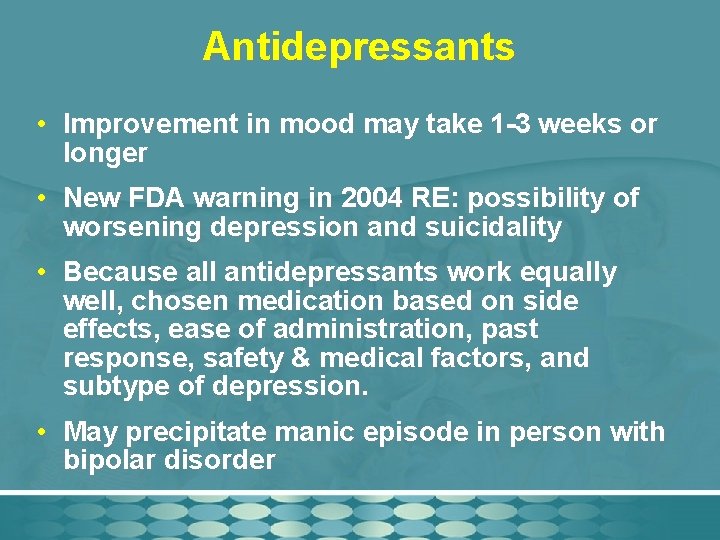 Antidepressants • Improvement in mood may take 1 -3 weeks or longer • New