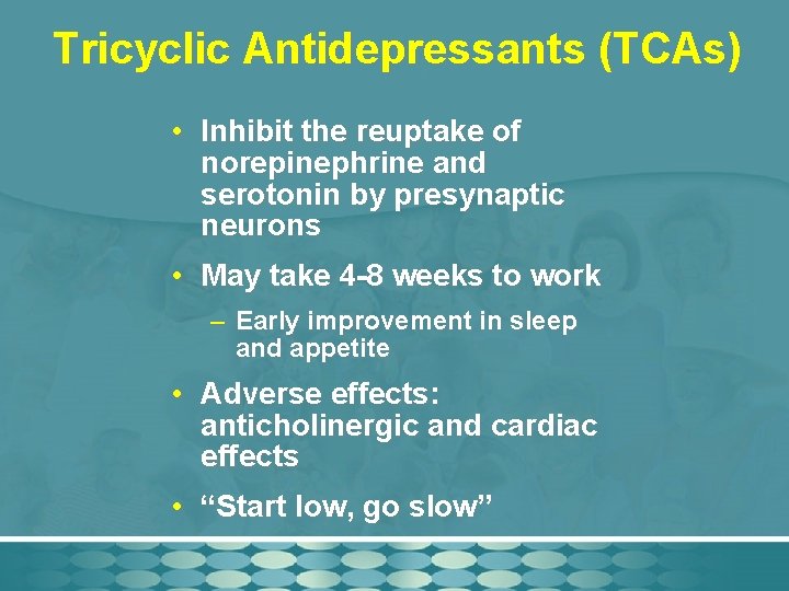 Tricyclic Antidepressants (TCAs) • Inhibit the reuptake of norepinephrine and serotonin by presynaptic neurons