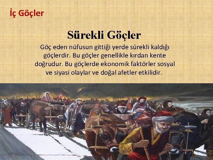 İç Göçler Sürekli Göçler Göç eden nüfusun gittiği yerde sürekli kaldığı göçlerdir. Bu göçler